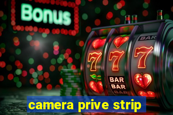 camera prive strip